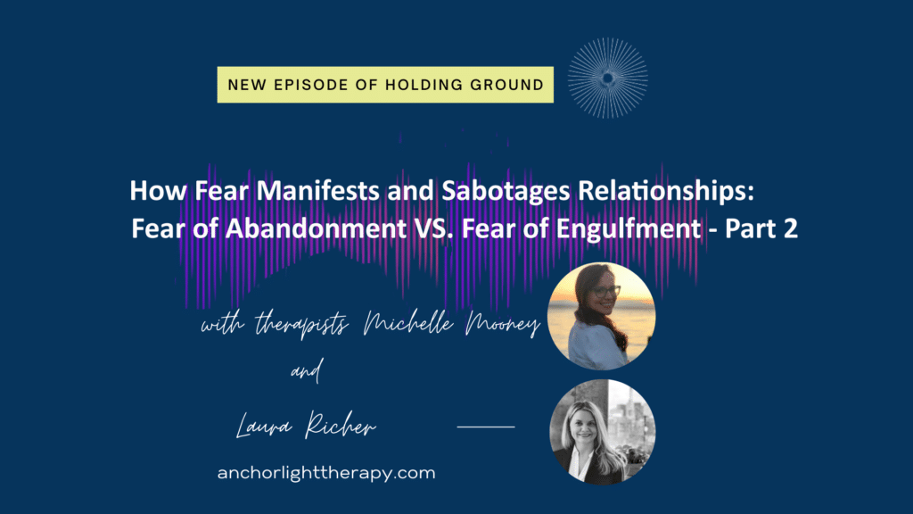Holding Ground 13 How Fear Manifests and Sabotages Relationships: Fear of Abandonment VS. Fear of Engulfment - Part 2