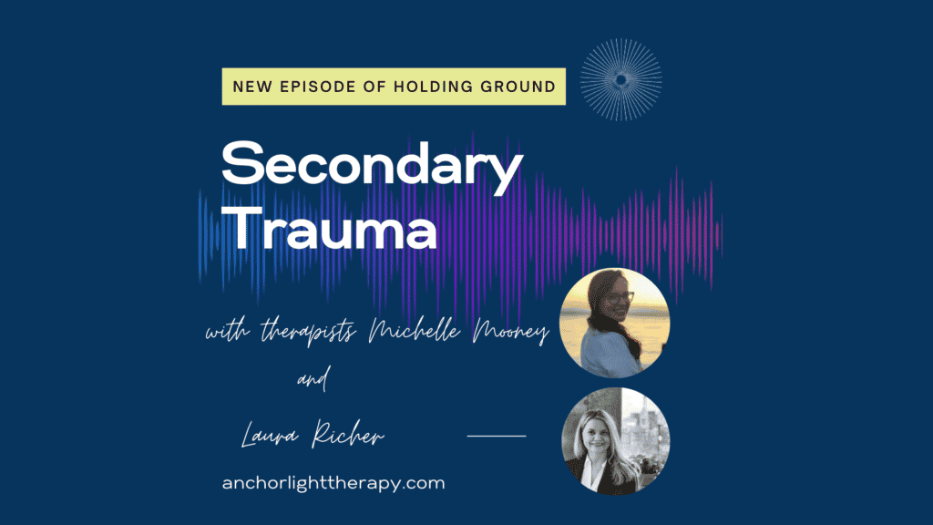 Secondary Trauma with Laura Richer, LMHC and Michelle Mooney, LMHC