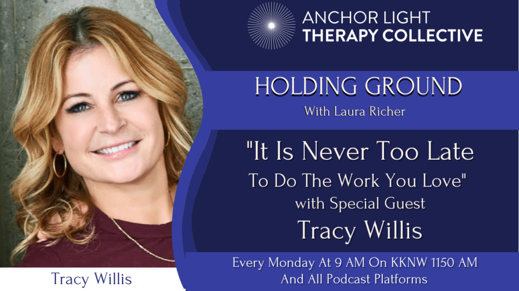 Holding Ground 13 It is Never Too Late to Do the Work You Love - with Special Guest Tracy Willis